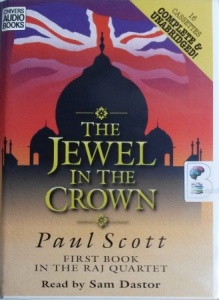 The Jewel in the Crown - First Book of the Raj Quartet written by Paul Scott performed by Sam Dastor on Cassette (Unabridged)